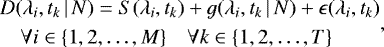 \begin{equation*} \begin{split} & D(\lambda_i, t_k \,|\, N) = S(\lambda_i, t_k) + g(\lambda_i, t_k \,|\, N) + \epsilon(\lambda_i, t_k) \\ & \quad \forall i \in \{1, 2, \dots, M\} \quad \forall k \in \{1, 2, \dots, T\} \end{split} ,\end{equation*}