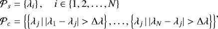 \begin{equation*} \begin{split} {{\mathcal{P}}_{s}} &= \left\{ \lambda_i \right\}, \quad i \in \{1, 2, \dots, N\}\\ {{\mathcal{P}}_{c}} &= \left\{\left\{ \lambda_j \,|\, |\lambda_1-\lambda_j|>\Delta\lambda \right\}, \dots, \left\{ \lambda_j \,|\, |\lambda_N-\lambda_j|>\Delta\lambda \right\}\right\} \end{split} ,\end{equation*}