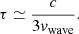 $$ \begin{aligned} \tau \simeq \frac{c}{3{ v}_\mathrm{wave} }. \end{aligned} $$