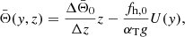 $$ \begin{aligned} \bar{\Theta }({ y},z)=\frac{\Delta \bar{\Theta }_{0}}{\Delta z}z-\frac{f_{\mathrm{h},0}}{\alpha _{\mathrm{T}}g}U({ y}), \end{aligned} $$