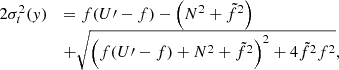 $$ \begin{aligned} \begin{array}{ll} 2\sigma _{t}^{2}({ y})&=f(U\prime -f)-\left(N^{2}+\tilde{f}^{2}\right)\\&+\sqrt{\left(f(U\prime -f)+N^{2}+\tilde{f}^{2}\right)^{2}+4\tilde{f}^{2}f^{2}}, \end{array} \end{aligned} $$