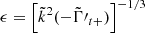 $ \epsilon=\left[\tilde{k}^{2}(-\tilde{\Gamma}\prime_{t+})\right]^{-1/3} $