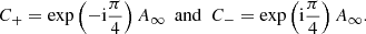 $$ \begin{aligned} C_{+}=\exp \left(-\mathrm{i} \frac{\pi }{4}\right)A_{\infty }~~\mathrm{and} ~~ C_{-}=\exp \left(\mathrm{i} \frac{\pi }{4}\right)A_{\infty }. \end{aligned} $$