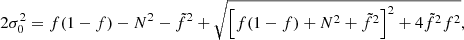 $$ \begin{aligned} 2\sigma ^{2}_{0}=f(1-f)-N^{2}-\tilde{f}^{2}+\sqrt{\left[f(1-f)+N^{2}+\tilde{f}^{2}\right]^{2}+4\tilde{f}^{2}f^{2}}, \end{aligned} $$