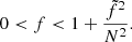 $$ \begin{aligned} 0 < f < 1+\frac{\tilde{f}^{2}}{N^{2}}. \end{aligned} $$