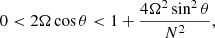 $$ \begin{aligned} 0<2\Omega \cos \theta < 1+\frac{4\Omega ^{2}\sin ^{2}\theta }{N^{2}}, \end{aligned} $$