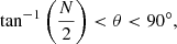 $$ \begin{aligned} \tan ^{-1}\left(\frac{N}{2}\right)<\theta < 90^{\circ }, \end{aligned} $$