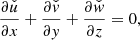$$ \begin{aligned} \frac{\partial \check{{ u}}}{\partial x}+\frac{\partial \check{{ v}}}{\partial { y}}+\frac{\partial \check{{ w}}}{\partial z}=0, \end{aligned} $$