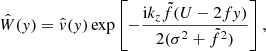 $$ \begin{aligned} \hat{W}({ y})=\hat{v}({ y})\exp \left[-\frac{\mathrm{i} k_{{z}}\tilde{f}(U-2f{ y})}{2(\sigma ^{2}+\tilde{f}^{2})}\right], \end{aligned} $$