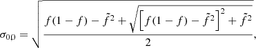 $$ \begin{aligned} \sigma _{0,0}=\sqrt{\frac{f(1-f)-\tilde{f}^{2}+\sqrt{\left[f(1-f)-\tilde{f}^{2}\right]^{2}+\tilde{f}^{2}}}{2}}, \end{aligned} $$