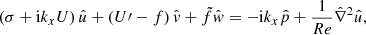 $$ \begin{aligned} \left(\sigma +\mathrm{i} k_{{x}} U\right)\hat{u}+\left(U\prime -f\right)\hat{v}+\tilde{f}\hat{w}=-\mathrm{i} k_{{x}}\hat{p}+\frac{1}{Re}\hat{\nabla }^{2}\hat{u}, \end{aligned} $$
