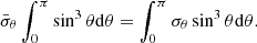 $$ \begin{aligned} \bar{\sigma }_{\theta }\int _{0}^{\pi }\sin ^{3}\theta \mathrm{d} \theta =\int _{0}^{\pi }{\sigma }_{\theta }\sin ^{3}\theta \mathrm{d} \theta . \end{aligned} $$