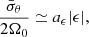 $$ \begin{aligned} \frac{\bar{\sigma }_{\theta }}{2\Omega _{0}}\simeq a_{\epsilon }|\epsilon |, \end{aligned} $$