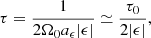 $$ \begin{aligned} \tau =\frac{1}{2\Omega _{0}a_{\epsilon }|\epsilon |}\simeq \frac{\tau _{0}}{2|\epsilon |}, \end{aligned} $$