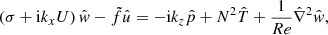 $$ \begin{aligned} \left(\sigma +\mathrm{i} k_{{x}} U\right)\hat{w}-\tilde{f}\hat{u}=-\mathrm{i} k_{{z}}\hat{p}+N^{2}\hat{T}+\frac{1}{Re}\hat{\nabla }^{2}\hat{w}, \end{aligned} $$