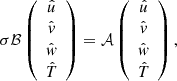 $$ \begin{aligned} \sigma \mathcal{B} \left( \begin{array}{c} \hat{u}\\ \hat{v}\\ \hat{w}\\ \hat{T} \end{array}\right)= \mathcal{A} \left( \begin{array}{c} \hat{u}\\ \hat{v}\\ \hat{w}\\ \hat{T} \end{array}\right), \end{aligned} $$