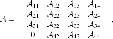 $$ \begin{aligned} \mathcal{A} = \left[ \begin{array}{cccc} \mathcal{A} _{11}&\mathcal{A} _{12}&\mathcal{A} _{13}&\mathcal{A} _{14}\\ \mathcal{A} _{21}&\mathcal{A} _{22}&\mathcal{A} _{23}&\mathcal{A} _{24}\\ \mathcal{A} _{31}&\mathcal{A} _{32}&\mathcal{A} _{33}&\mathcal{A} _{34}\\ 0&\mathcal{A} _{42}&\mathcal{A} _{43}&\mathcal{A} _{44} \end{array}\right], \end{aligned} $$
