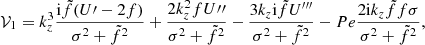 $$ \begin{aligned} \mathcal{V} _{1}=k_{{z}}^{3}\frac{\mathrm{i} \tilde{f}(U\prime -2f)}{\sigma ^{2}+\tilde{f}^{2}}+\frac{2k_{{z}}^{2}fU{\prime \prime }}{\sigma ^{2}+\tilde{f}^{2}}-\frac{3k_{{z}}\mathrm{i} \tilde{f}U^{\prime \prime \prime }}{\sigma ^{2}+\tilde{f}^{2}}-Pe\frac{2\mathrm{i} k_{{z}}\tilde{f}f\sigma }{\sigma ^{2}+\tilde{f}^{2}}, \end{aligned} $$
