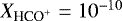 $ X_{{\textrm{HCO}^{+}}} = 10^{-10}$