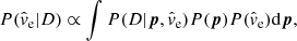 $$ \begin{aligned} P( \hat{v}_{\rm e} | D) \propto \int P(D| \boldsymbol{p}, \hat{v}_{\rm e} ) P(\boldsymbol{p}) P(\hat{v}_{\rm e}) \mathrm{d}\boldsymbol{p}, \end{aligned} $$