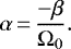 \begin{equation*} \alpha\,{=}\,\frac{-\beta}{\Omega_{0}}. \end{equation*}