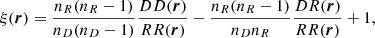 $$ \begin{aligned} \xi (\boldsymbol{r}) = \frac{n_R(n_R-1)}{n_D(n_D-1)}\frac{DD(\boldsymbol{r})}{RR(\boldsymbol{r})} - \frac{n_R(n_R-1)}{n_D n_R}\frac{DR(\boldsymbol{r})}{RR(\boldsymbol{r})} + 1, \end{aligned} $$
