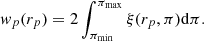 $$ \begin{aligned} w_p(r_p) = 2\int _{\pi _\mathrm{min} }^{\pi _\mathrm{max} }\xi (r_p, \pi )\mathrm{d}\pi . \end{aligned} $$
