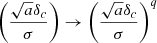 $$ \begin{aligned} \left(\frac{\sqrt{a}\delta _c}{\sigma }\right) \rightarrow \left(\frac{\sqrt{a}\delta _c}{\sigma }\right)^{q} \end{aligned} $$
