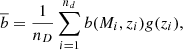 $$ \begin{aligned} \overline{b} = \frac{1}{n_D}\sum _{i=1}^{n_d} b(M_i, z_i)g(z_i), \end{aligned} $$