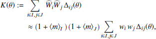 $$ \begin{aligned} K(\theta ) :=&\sum _{i \in I,j \in J} \,\widehat{W}_i \widehat{W}_j\, \Delta _{ij}(\theta )\\&\approx \big ( 1+ \left\langle m \right\rangle _I \big ) \left( 1+\left\langle m \right\rangle _J \right) \sum _{i \in I,j \in J} \,{ w}_i \,{ w}_j \, \Delta _{ij}(\theta ),\nonumber \end{aligned} $$