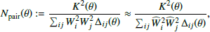 $$ \begin{aligned} N_{\rm pair} (\theta ) := \frac{ K^2(\theta ) }{\sum _{ij} W_i^2 W_j^2\, \Delta _{ij}(\theta )} \approx \frac{ K^2(\theta ) }{\sum _{ij} \widehat{W}_i^2 \widehat{W}_j^2\, \Delta _{ij}(\theta )}, \end{aligned} $$
