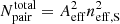 $ N_{\mathrm{pair}}^{\mathrm{total}}= A_{\mathrm{eff}}^2 n_{\mathrm{eff,S}}^2 $