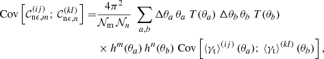 $$ \begin{aligned} \mathrm{Cov} \left[ \mathcal{C} ^{(ij)}_{\mathrm{n \epsilon },m} ;\, {\mathcal{C} }^{(kl)}_{\mathrm{n \epsilon },n} \right] =&\frac{4 \pi ^2}{\mathcal{N} _{\rm m}\, {\mathcal{N} }_n}\; \sum _{a,b} \Delta \theta _a\, \theta _a\; T(\theta _a)\; \Delta \theta _b\, \theta _b\; T(\theta _b)\nonumber \\&\times h^m(\theta _a)\, h^n(\theta _b)\; \mathrm{Cov} \left[ \left\langle \gamma _{\rm t} \right\rangle ^{(ij)}(\theta _a);\, \left\langle \gamma _{\rm t} \right\rangle ^{(kl)}(\theta _b) \right], \end{aligned} $$