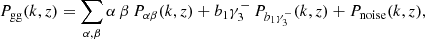 $$ \begin{aligned} P_{\rm gg}(k,z) = \sum _{\alpha ,\beta } \alpha \, \beta \, P_{\alpha \beta }(k,z) + b_1 \gamma _3^-\, P_{b_1 \gamma _3^-}(k,z) + P_{\rm noise}(k,z), \end{aligned} $$