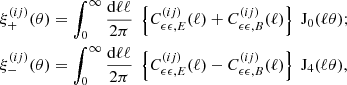 $$ \begin{aligned}&\xi _+^{(ij)}(\theta ) = \int _0^\infty \frac{\mathrm{d}\ell \ell }{2 \pi } \; \left\{ C_{\epsilon \epsilon , {E}}^{(ij)}(\ell ) + C_{\epsilon \epsilon , {B}}^{(ij)}(\ell ) \right\} \; \mathrm{J}_0(\ell \theta );\\&\xi _-^{(ij)}(\theta ) = \int _0^\infty \frac{\mathrm{d}\ell \ell }{2 \pi } \; \left\{ C_{\epsilon \epsilon , {E}}^{(ij)}(\ell ) - C_{\epsilon \epsilon , {B}}^{(ij)}(\ell ) \right\} \; \mathrm{J}_4(\ell \theta ),\nonumber \end{aligned} $$