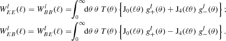 $$ \begin{aligned}&W^l_{EE}(\ell ) = W^l_{BB}(\ell ) = \!\! \int _0^\infty \!\! \mathrm{d}\theta \, \theta \; T(\theta ) \left\{ \mathrm{J}_0(\ell \theta )\; g_+^l(\theta ) + \mathrm{J}_4(\ell \theta )\; g_-^l(\theta ) \right\} ;\nonumber \\&W^l_{EB}(\ell ) = W^l_{BE}(\ell ) = \!\! \int _0^\infty \!\! \mathrm{d}\theta \, \theta \; T(\theta ) \left\{ \mathrm{J}_0(\ell \theta )\; g_+^l(\theta ) - \mathrm{J}_4(\ell \theta )\; g_-^l(\theta ) \right\} . \end{aligned} $$