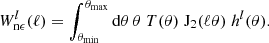 $$ \begin{aligned} W^l_{\rm n\epsilon }(\ell ) = \int _{\theta _{\rm min}}^{\theta _{\rm max}} \mathrm{d}\theta \, \theta \; T(\theta )\; \mathrm{J}_2(\ell \theta )\; h^l(\theta ). \end{aligned} $$