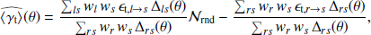 $$ \begin{aligned} \widehat{\left\langle \gamma _{\rm t} \right\rangle }(\theta ) = \frac{\sum _{ls} { w}_l\, { w}_s\, \epsilon _{\mathrm{t},l \rightarrow s}\, \Delta _{ls}(\theta )}{\sum _{rs} { w}_r\, { w}_s\, \Delta _{rs}(\theta )} {\mathcal{N} }_{\rm rnd} - \frac{\sum _{rs} { w}_r\, { w}_s\, \epsilon _{\mathrm{t},r \rightarrow s}\, \Delta _{rs}(\theta )}{\sum _{rs} { w}_r\, { w}_s\, \Delta _{rs}(\theta )}, \end{aligned} $$