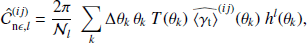 $$ \begin{aligned} \hat{\mathcal{C} }^{(ij)}_{\mathrm{n\epsilon },l} = \frac{2 \pi }{\mathcal{N} _l}\; \sum _k \Delta \theta _k\, \theta _k\; T(\theta _k)\; \widehat{\left\langle \gamma _{\rm t} \right\rangle }^{(ij)}(\theta _k)\; h^l(\theta _k), \end{aligned} $$