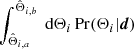 $ \int_{\hat{\Theta}_{i, a}}^{\hat{\Theta}_{i, b}} {\text{ d}}\Theta_{i}\, \mathrm{Pr} (\Theta_{i} | \boldsymbol{d}) $