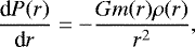 \begin{equation*}\frac{\textrm{d}{P(r)}}{\textrm{d}{r}} = - \frac{G m(r) \rho(r)}{r^2}, \end{equation*}