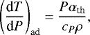 \begin{align*}\left(\frac{\textrm{d} T}{\textrm{d} P}\right)_{\textrm{ad}} = \frac{P \alpha_{\textrm{th}}}{c_{P} \rho}, \end{align*}