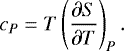 \begin{align*}c_P= T \left(\frac{\partial S}{\partial T}\right)_P. \end{align*}