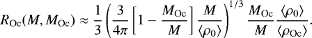 \begin{align*}R_{\textrm{Oc}}(M, M_{\textrm{Oc}}) \approx \frac{1}{3} \left(\frac{3}{4 \pi} \left[ 1- \frac{M_{\textrm{Oc}}}{M}\right]\frac{M}{\left< \rho_0 \right>}\right)^{1/3} \frac{M_{\textrm{Oc}}}{M} \frac{\left< \rho_0\right>}{\left< \rho_{\textrm{Oc}} \right>}. \end{align*}
