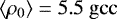 $\left< \rho_0 \right> = 5.5 \ \rm gcc$