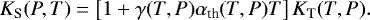 \begin{equation*}K_{\textrm{S}}(P,T) = \left[1+\gamma(T,P) \alpha_{\textrm{th}}(T, P) T\right] K_{\textrm{T}}(T, P). \end{equation*}