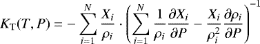\begin{equation*}{K}_{\textrm{T}}(T, P) = - \sum_{i=1}^N \frac{X_i}{\rho_i} \cdot \left(\sum_{i=1}^{N} \frac{1}{\rho_i} \frac{\partial X_i}{\partial P}-\frac{X_i}{\rho_i^2}\frac{\partial \rho_i}{\partial P}\right)^{-1} \end{equation*}