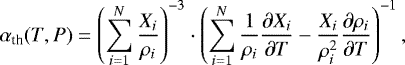 \begin{equation*}{\alpha}_{\textrm{th}}(T,P) = \left( \sum_{i=1}^N \frac{X_i}{\rho_i} \right)^{-3} \cdot \left(\sum_{i=1}^{N} \frac{1}{\rho_i} \frac{\partial X_i}{\partial T}-\frac{X_i}{\rho_i^2}\frac{\partial \rho_i}{\partial T}\right)^{-1}, \end{equation*}