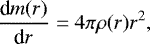 \begin{equation*}\frac{\textrm{d}{m(r)}}{\textrm{d}{r}} = 4 \pi \rho(r) r^2, \end{equation*}