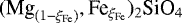 $(\textrm{Mg}_{(1-\xi_{\textrm{Fe}})},\textrm{Fe}_{\xi_{\textrm{Fe}}})_2\textrm{SiO}_4$